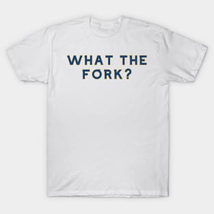 What the Fork T-Shirt
